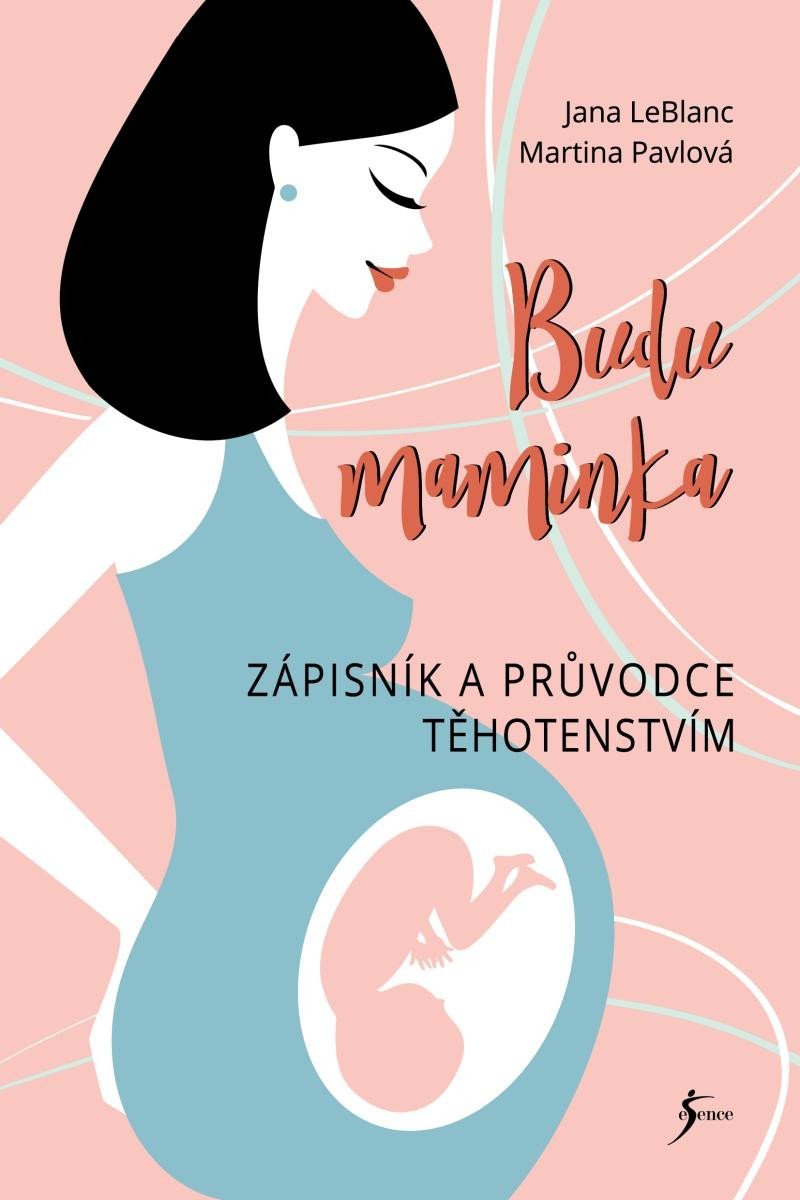 Budu maminka – Zápisník a průvodce těhotenstvím – LeBlanc Jana