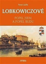 LOBKOWICZOVÉ - Popel jsem a popel budu – Juřík Pavel