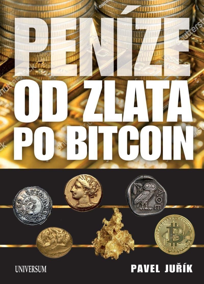Peníze od zlata po bitcoin - Ilustrovaná historie a budoucnost peněz – Juřík Pavel