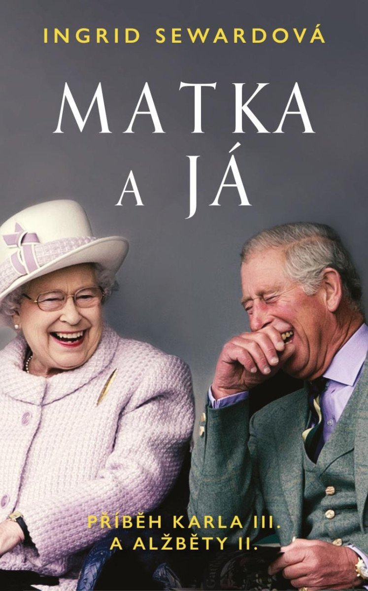 Matka a já Příběh Karla III a Alžběty II – Sewardová Ingrid