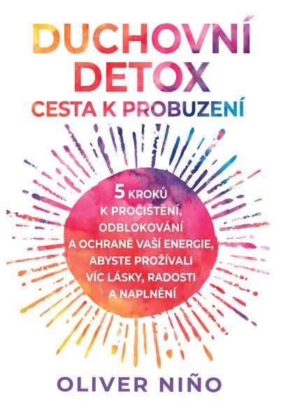 Duchovní detox: Cesta k probuzení – 5 kroků k pročištění, odblokování a ochraně vaší energie, abyste prožívali víc lásky, radosti a naplnění – Nino Oliver (2025)