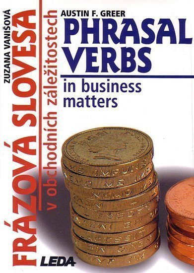 Frázová slovesa v obchodních záležitostech Phrasal Verbs in business matters – Vanišová Zuzana