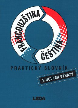 Francouzština čeština - praktický slovník s novými výrazy – group of authors