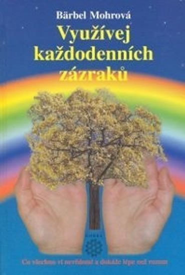Využívejte každodenních zázraků – Mohr Bärbel