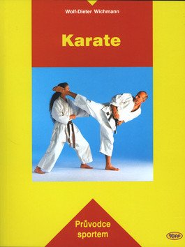 Karate - Průvodce sportem – Wichmann Wolf-Dieter