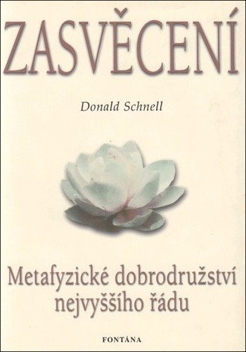 Zasvěcení  Metafyzické dobrodružství nejvyššího řádu – Schnell Donald