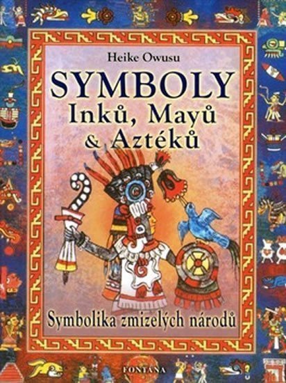 Symboly Inků Mayů a Aztéků - Symbolika zmizelých národů – Owusu Heike