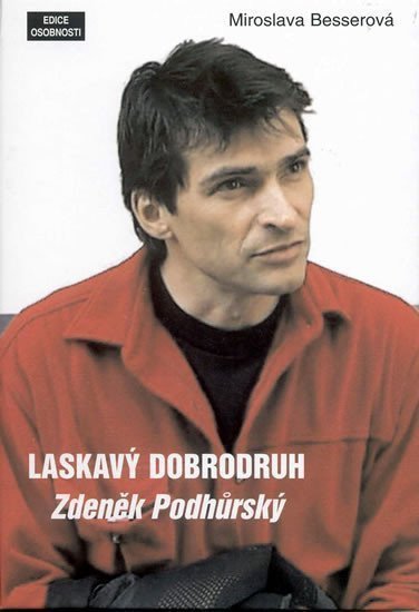 Laskavý dobrodruh - Zdeněk Podhůrský – Besserová Miroslava