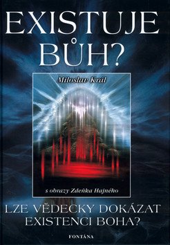 Existuje Bůh - Lze vědecky dokázat existenci Boha – Král Miloslav
