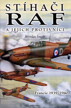 Stíhači RAF a jejich protivníci - Francie 1939-1940 – Šnajdr Miroslav