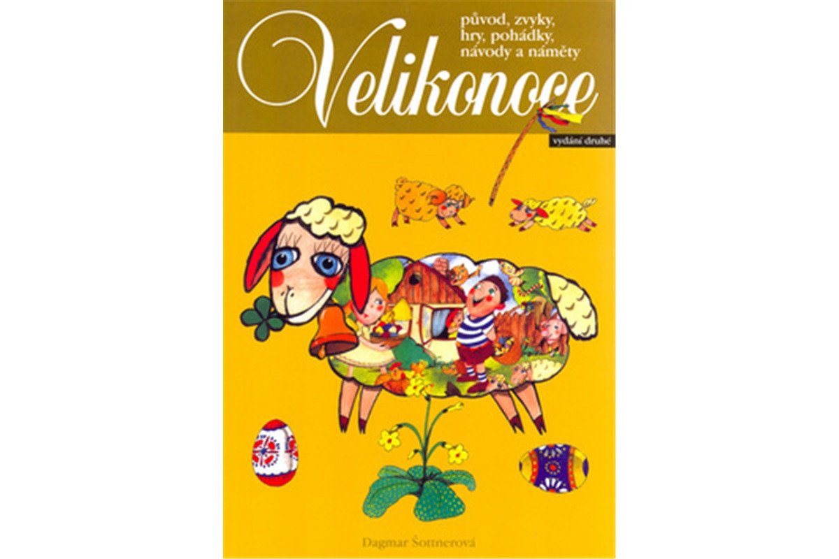 Velikonoce - původ zvyky hry pohádky návody a náměty – Šottnerová Dagmar