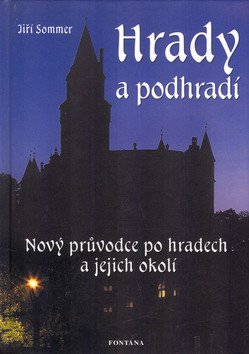 Hrady a podhradí - Nový průvodce po hradech a jejich okolí – Sommer Jiří