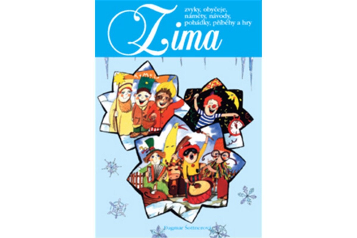 Zima - zvyky obyčejenámětynávodypohádkypříběhy a hry – Šottnerová Dagmar