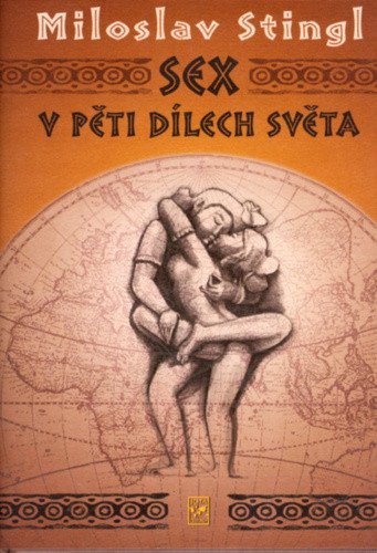 Sex v pěti dílech světa – Stingl Miloslav