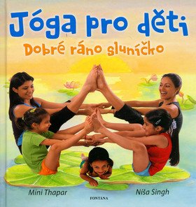 Jóga pro děti - Dobré ráno sluníčko – Thapar Mini Singh Níša