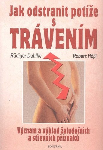 Jak odstranit potíže s trávením - Význam a výklad žaludečních a střevních příznaků – Dahlke Ruediger