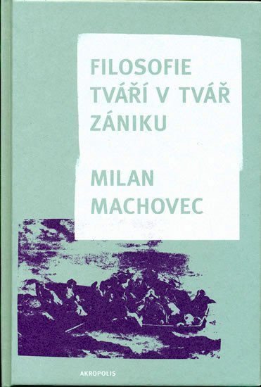 Filosofie - Tváří v tvář zániku – Machovec Milan