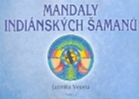 Mandaly indiánských šamanů – Veselá Jarmila