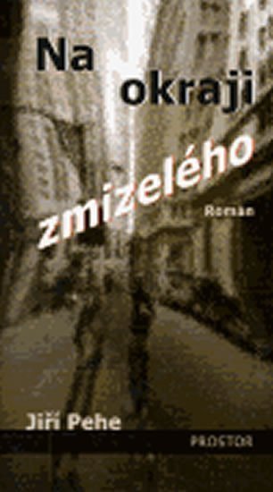 Na okraji zmizelého – Pehe Jiří
