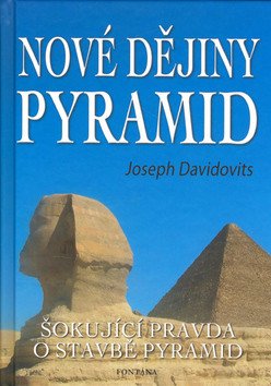 Nové dějiny pyramid - Šokující pravda o stavbě pyramid – Davidovits Joseph