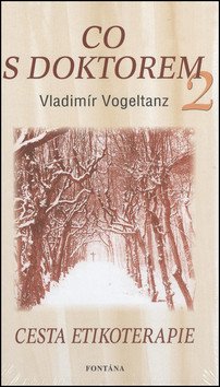Co s doktorem 2 - Cesta etikoterapie – Vogeltanz Vladimír