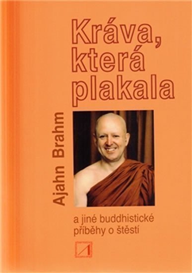 Kráva která plakala a jiné buddhistické příběhy o štěstí – Brahm Ajahn