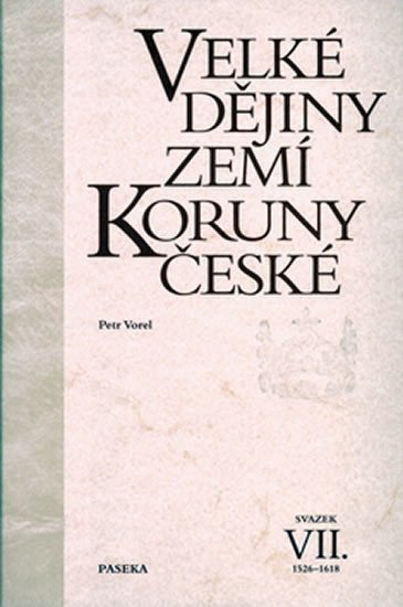 Velké dějiny zemí Koruny české VII 1526-1618 – Vorel Petr