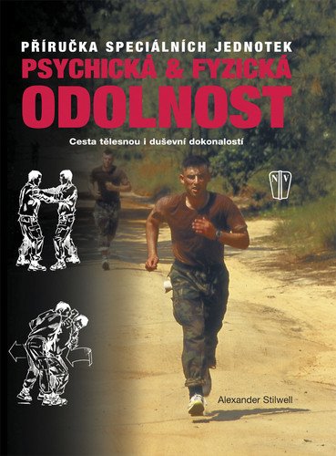 Psychická a fyzická odolnost - Příručka speciálních jednotek – Stiwell Alexander