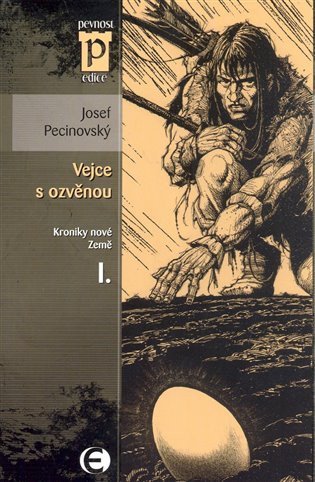 Vejce s ozvěnou - Kroniky nové Země I Edice Pevnost – Pecinovský Josef