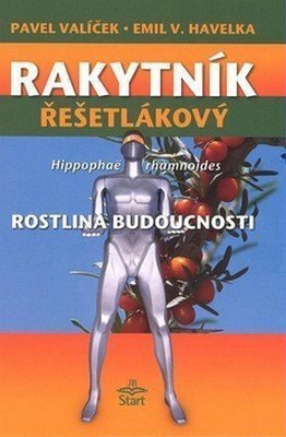 Rakytník řešetlákový - rostlina budoucnosti – Valíček Pavel