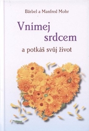 Vnímej srdcem a potkáš svůj život – Mohr Bärbel