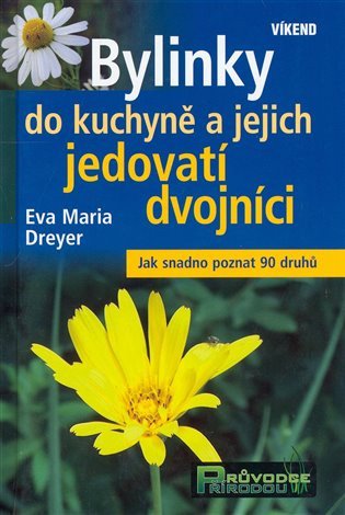 Bylinky do kuchyně a jejich jedovatí dvojníci – Dreyer Eva MAria