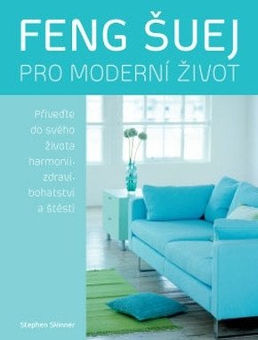 Feng Šuej pro moderní život – Skinner Stephen