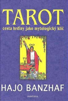 Tarot cesta hrdiny jako mytologický klíč – Banzhaf Hajo