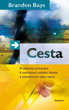 Cesta - Praktický průvodce k uzdravení vašeho života a osvobození sebe sama – Bays Brandon