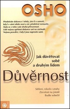 Důvěrnost - Jak důvěřovat sobě a druhým lidem – Osho