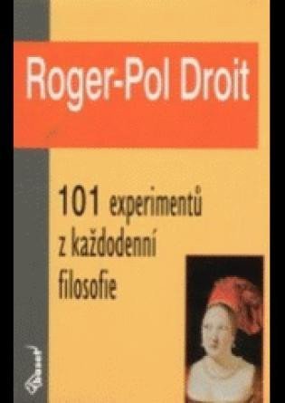 101 experimentů z každodenní filosofie – Droit Roger-Pol