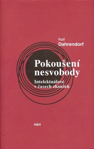 Pokoušení nesvobody - Intelektuálové v čase zkoušek – Dahrendorf Ralf