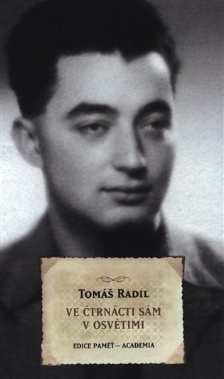 Ve čtrnácti sám v Osvětimi – Radil Tomáš