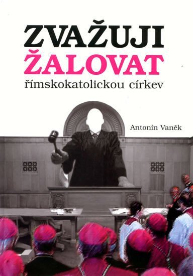 Zvažuji žalovat římskokatolickou církev – Vaněk Antonín