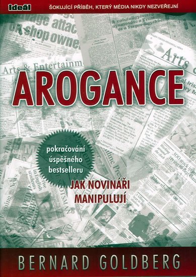 Arogance pokračování úspěšného bestselleru Jak novináři manipulují – Goldberg Bernard