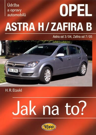 Opel Astra H od 304  Zafira B od 705 - Jak na to - 99 – Etzold Hans-Rüdiger