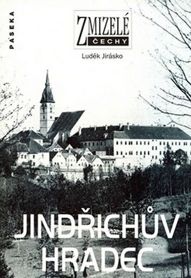 Zmizelé Čechy - Jindřichův Hradec – Jirásko Luděk