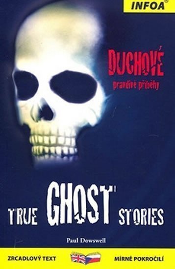 True Ghost Stories  Duchové - pravdivé příběhy – Dowswell Paul