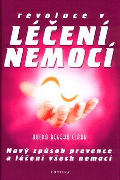 Revoluce v léčení nemocí – Regehr Clark Hulda (2017)