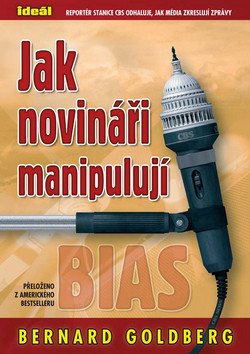 Jak novináři manipulují – Goldberg Bernard
