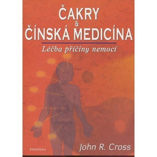 Čakry a čínská medicína - Léčba a příčiny nemocí – Cross John R