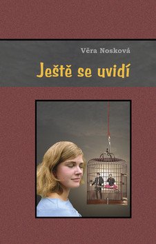 Ještě se uvidí - Tři příběhy o dvou mužích a jedné krásce – Nosková Věra