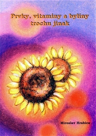 Prvky vitamíny a byliny trochu jinak – Hrabica Miroslav