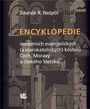 Encyklopedie moderních evangelických (a starokatolických) kostelů Čech, Moravy a českého Slezska – Nešpor Zdeněk R. (2009)
